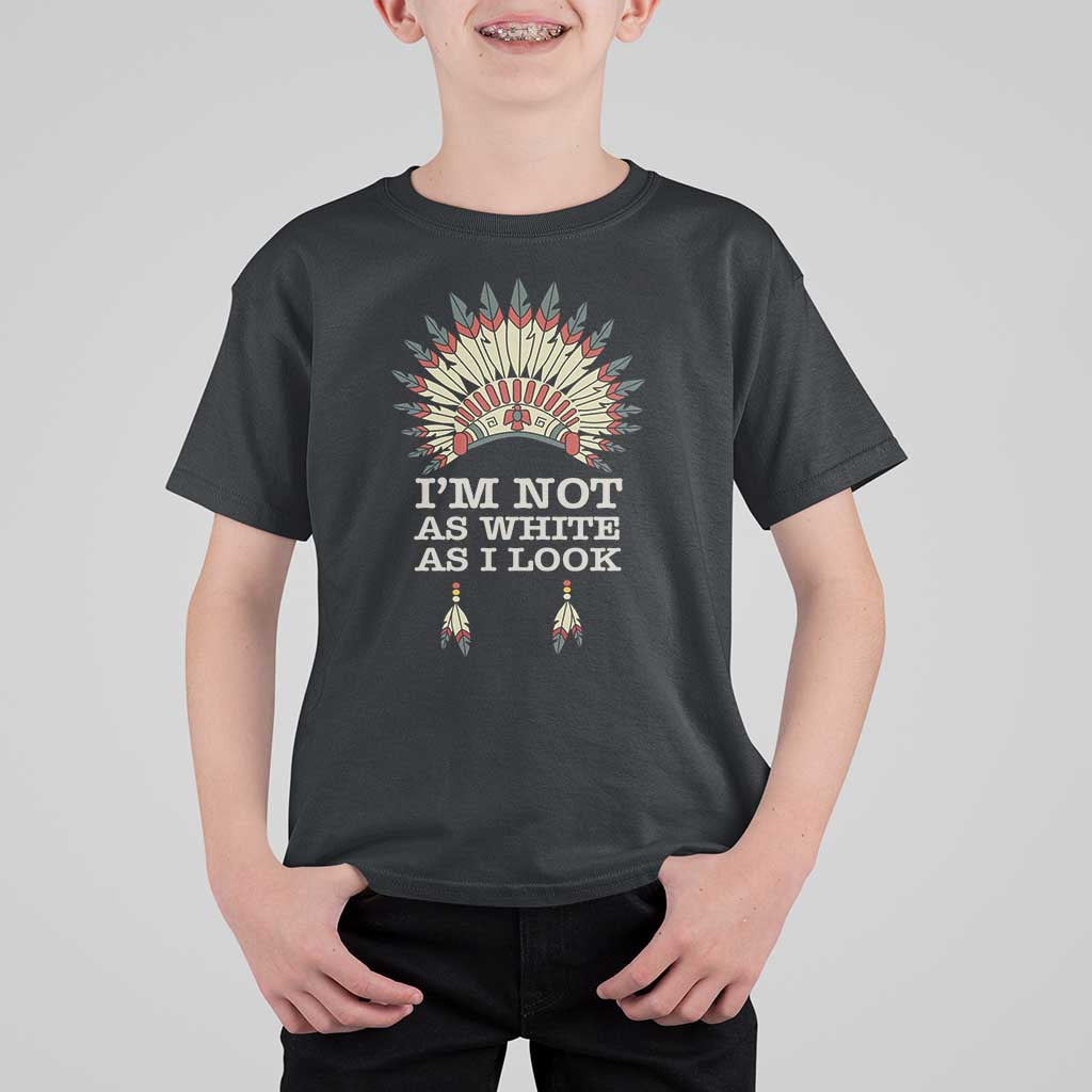 Native American T Shirt For Kid I'm Not As White As I Look - Wonder Print Shop