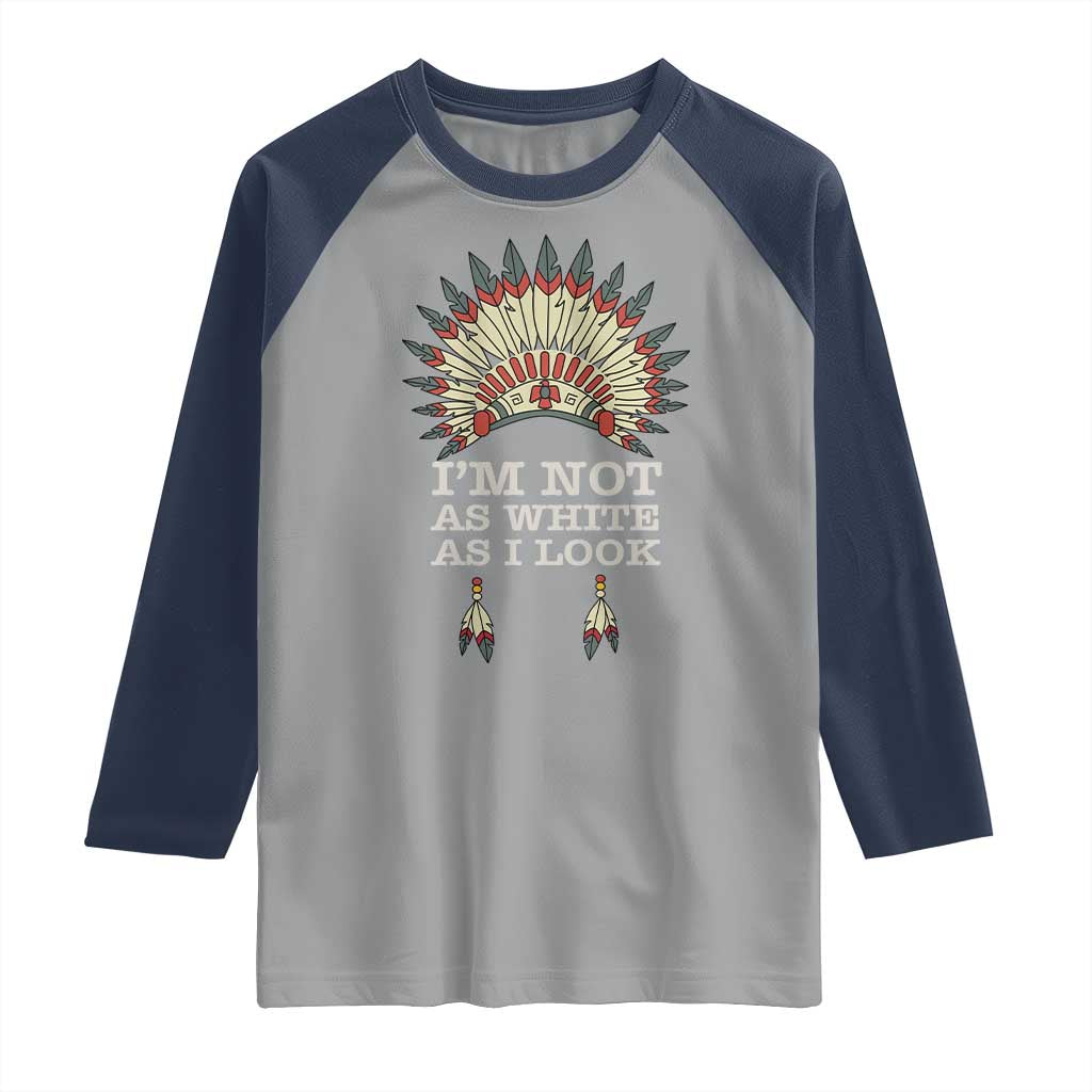 Native American Raglan Shirt I'm Not As White As I Look