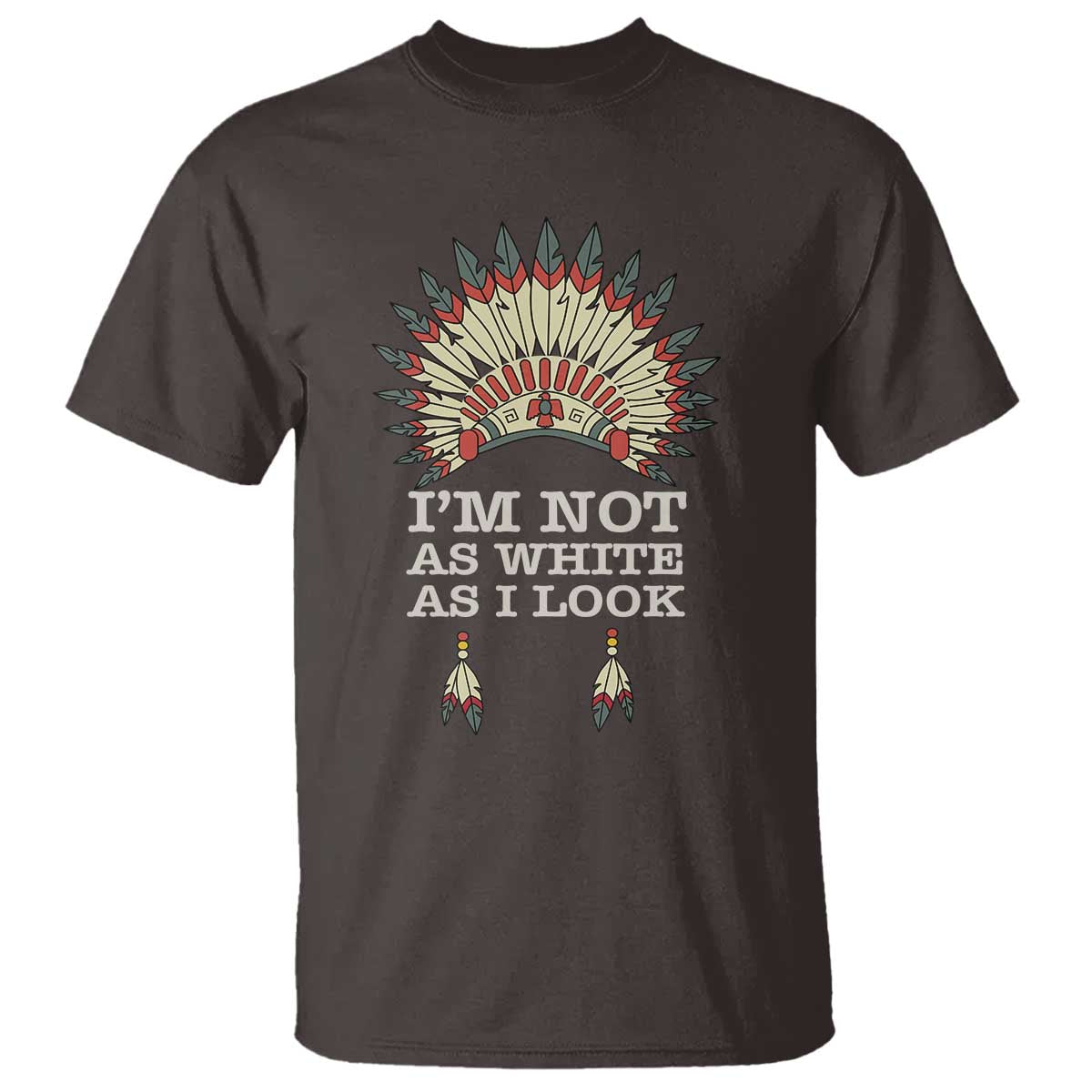 Native American T Shirt I'm Not As White As I Look - Wonder Print Shop