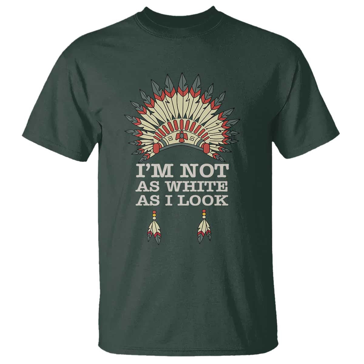 Native American T Shirt I'm Not As White As I Look - Wonder Print Shop