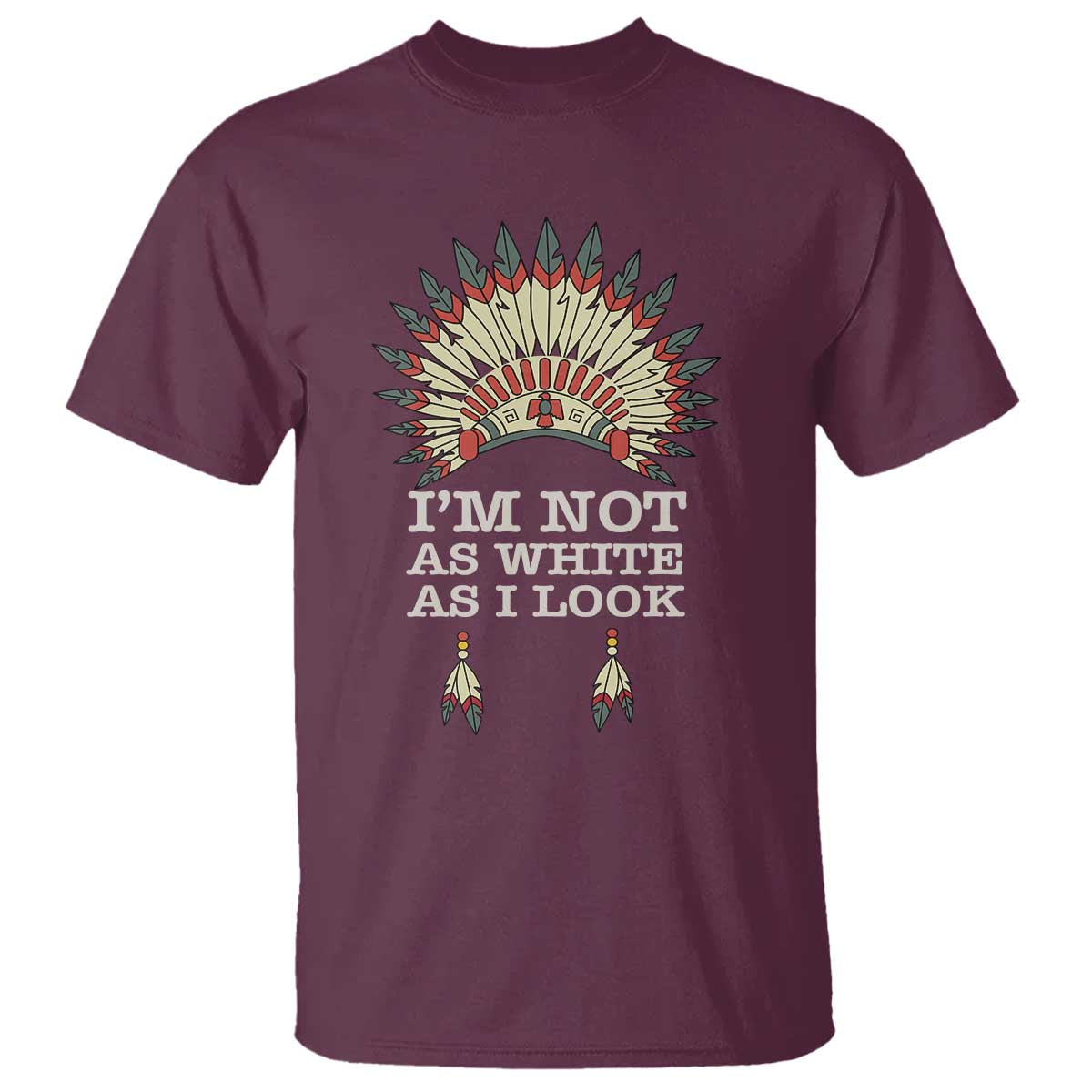 Native American T Shirt I'm Not As White As I Look - Wonder Print Shop