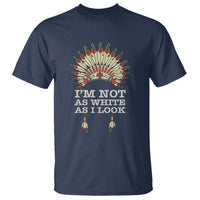Native American T Shirt I'm Not As White As I Look - Wonder Print Shop