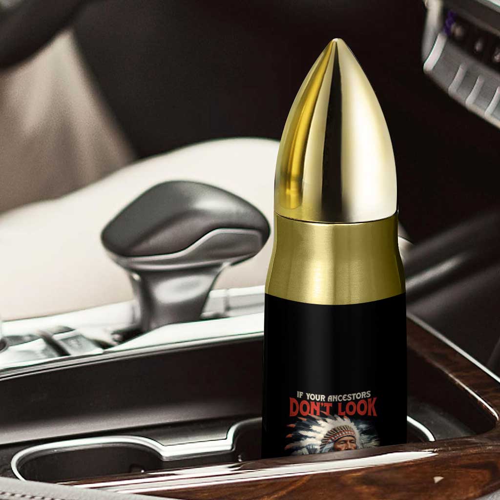 Funny Native American Bullet Tumbler If Your Ancestors Don't Look Like This