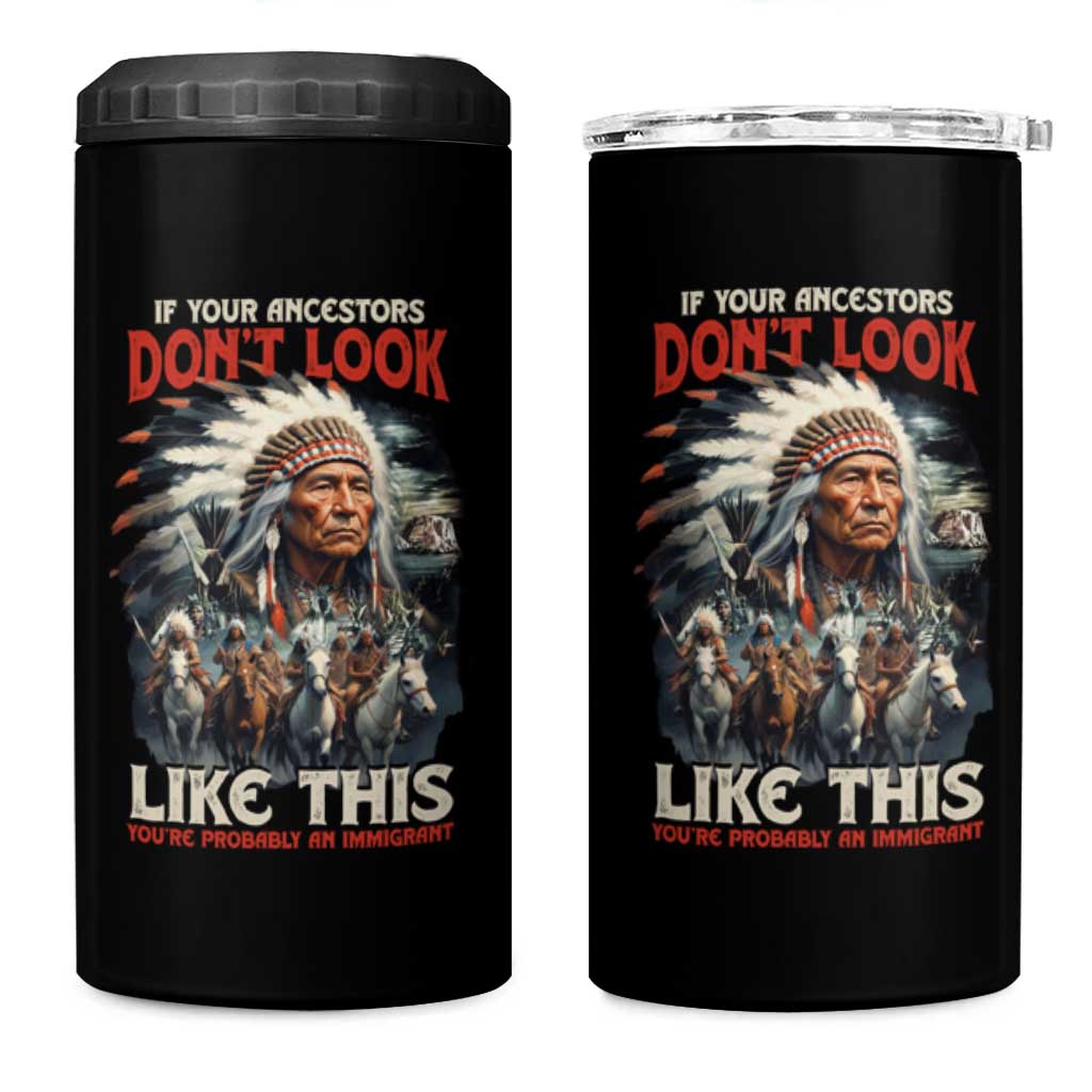 Funny Native American 4 in 1 Can Cooler Tumbler If Your Ancestors Don't Look Like This