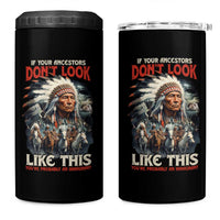 Funny Native American 4 in 1 Can Cooler Tumbler If Your Ancestors Don't Look Like This