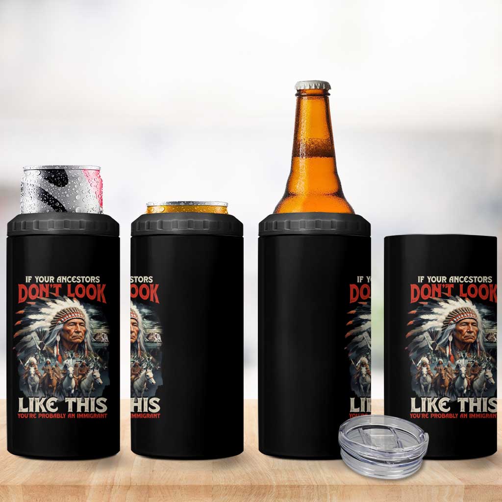 Funny Native American 4 in 1 Can Cooler Tumbler If Your Ancestors Don't Look Like This