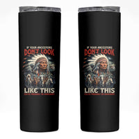 Funny Native American Skinny Tumbler If Your Ancestors Don't Look Like This