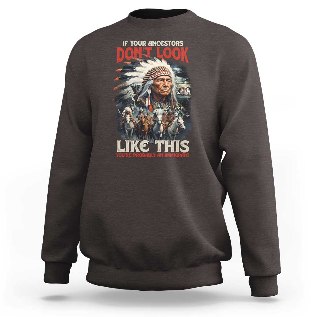 Funny Native American Sweatshirt If Your Ancestors Don't Look Like This - Wonder Print Shop