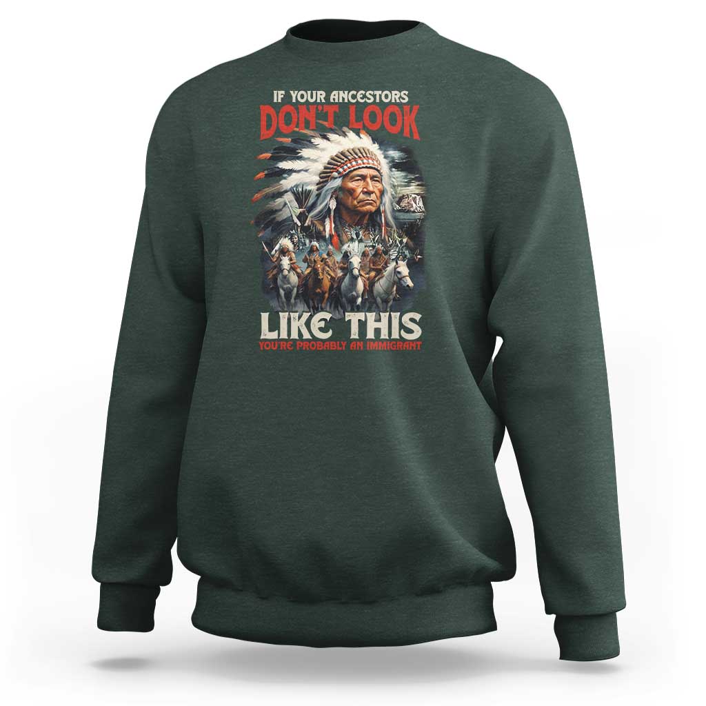 Funny Native American Sweatshirt If Your Ancestors Don't Look Like This - Wonder Print Shop