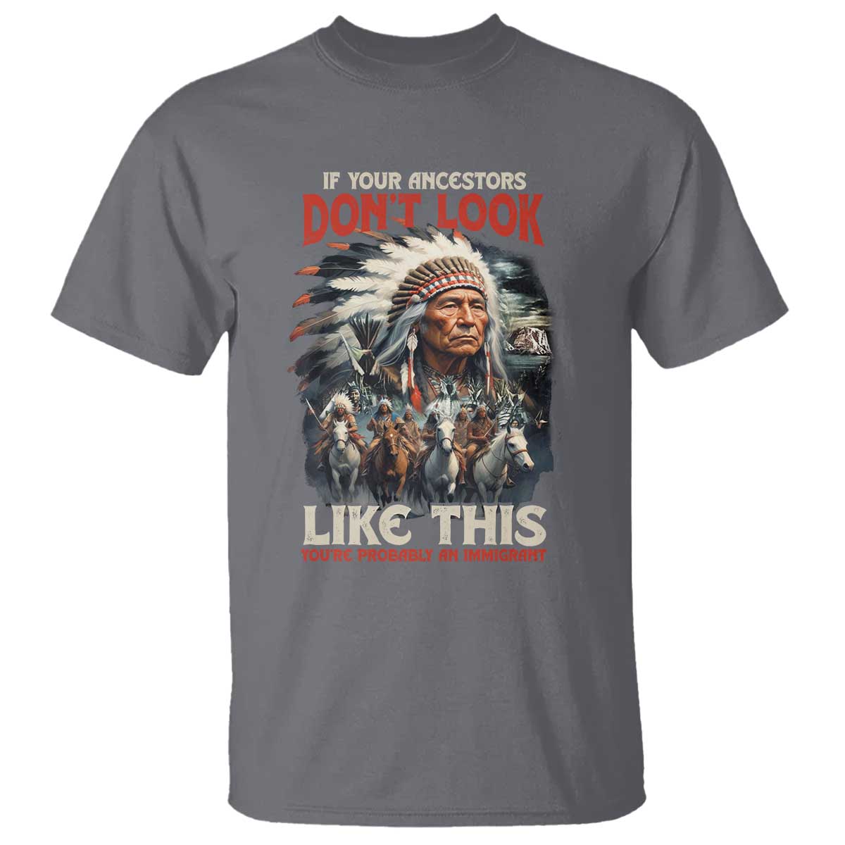 Funny Native American T Shirt If Your Ancestors Don't Look Like This - Wonder Print Shop