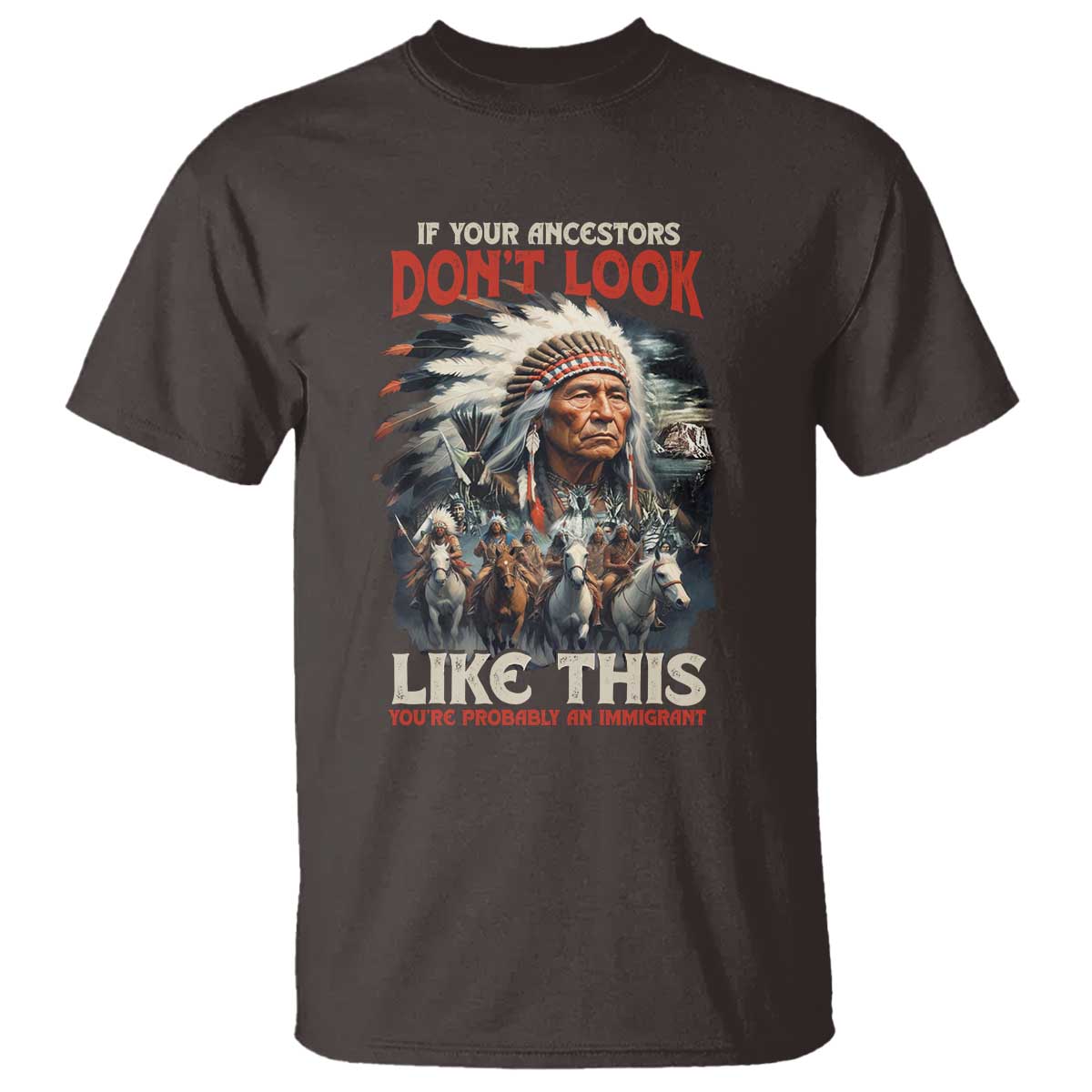 Funny Native American T Shirt If Your Ancestors Don't Look Like This - Wonder Print Shop
