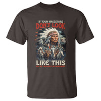 Funny Native American T Shirt If Your Ancestors Don't Look Like This - Wonder Print Shop