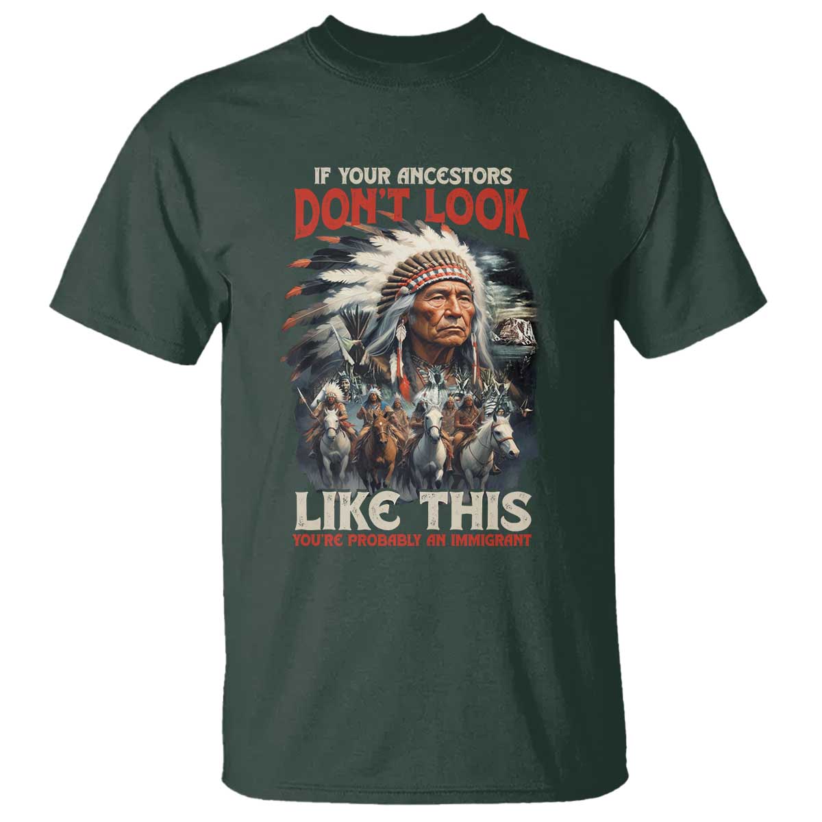 Funny Native American T Shirt If Your Ancestors Don't Look Like This - Wonder Print Shop