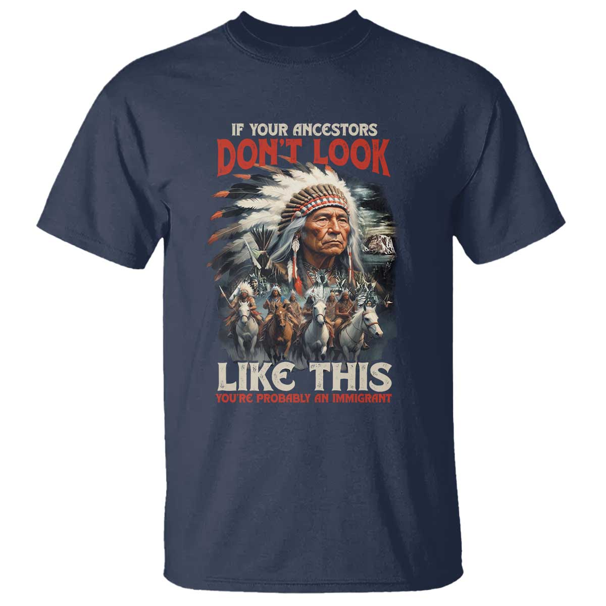 Funny Native American T Shirt If Your Ancestors Don't Look Like This - Wonder Print Shop