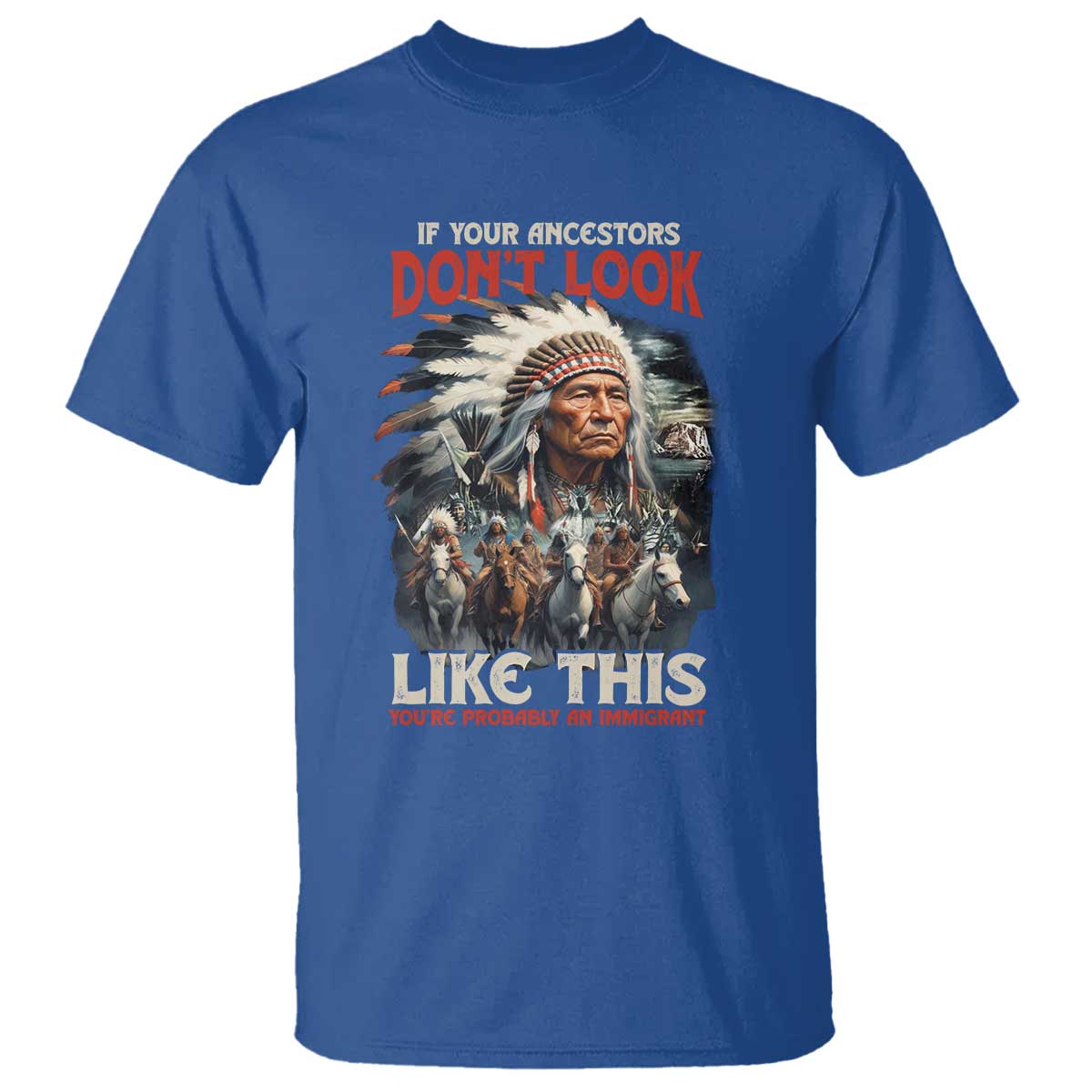 Funny Native American T Shirt If Your Ancestors Don't Look Like This - Wonder Print Shop