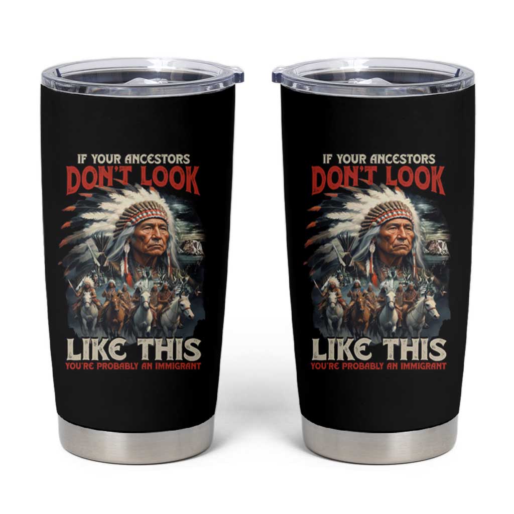 Funny Native American Tumbler Cup If Your Ancestors Don't Look Like This