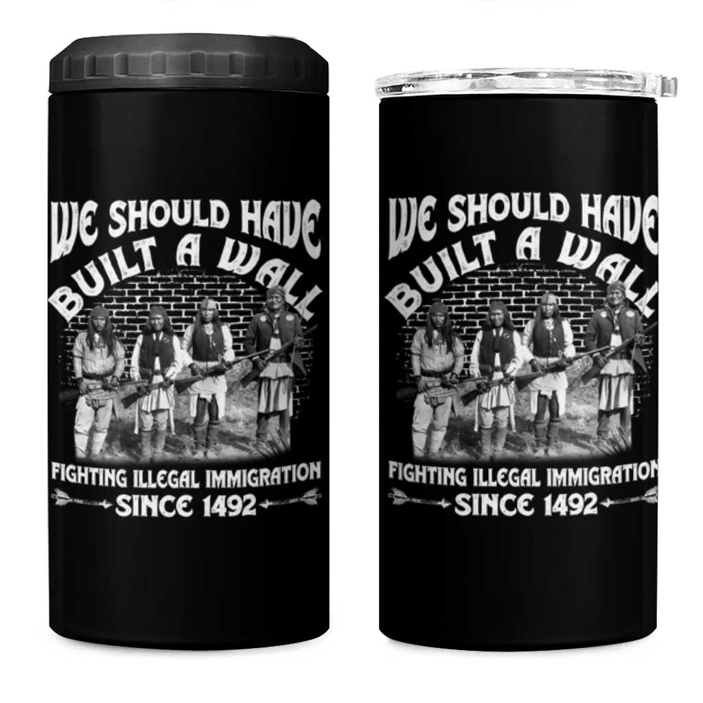 Native American 4 in 1 Can Cooler Tumbler We Should Have Built A Wall