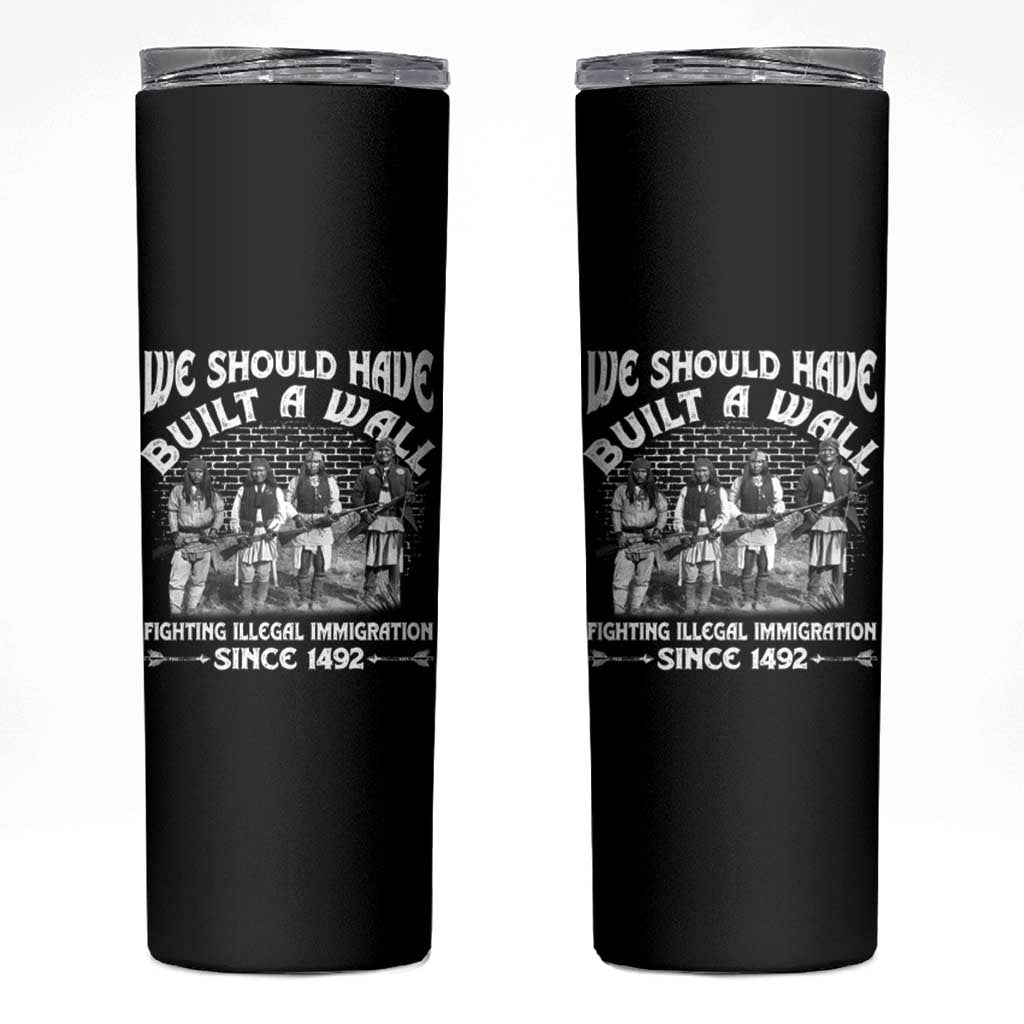 Native American Skinny Tumbler We Should Have Built A Wall