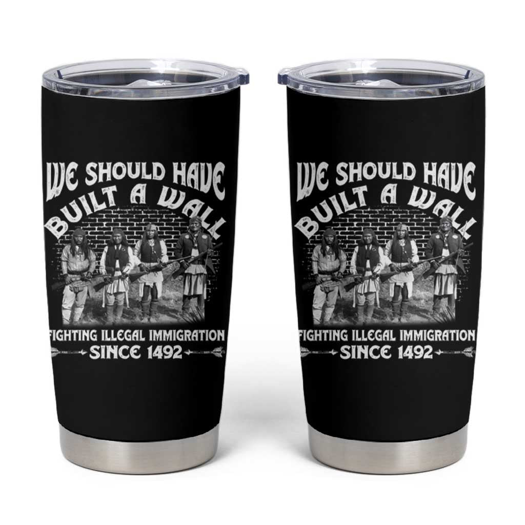 Native American Tumbler Cup We Should Have Built A Wall