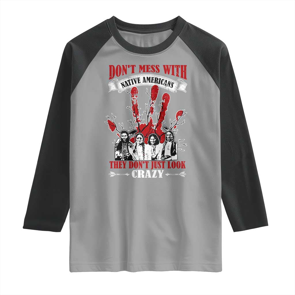 Don't Mess With Native American Raglan Shirt They Don't Look Just Crazy