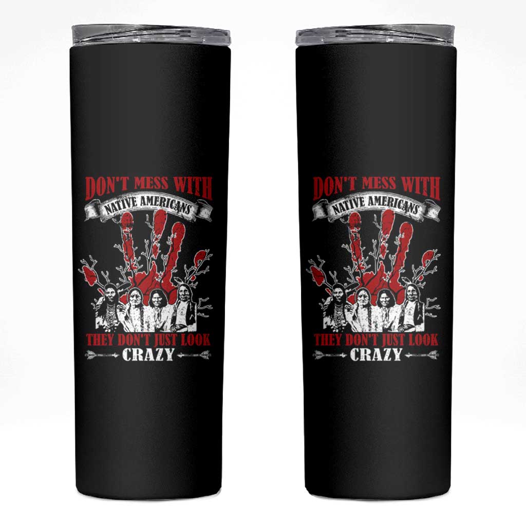 Don't Mess With Native American Skinny Tumbler They Don't Look Just Crazy