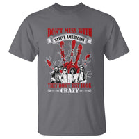 Don't Mess With Native American T Shirt They Don't Look Just Crazy - Wonder Print Shop