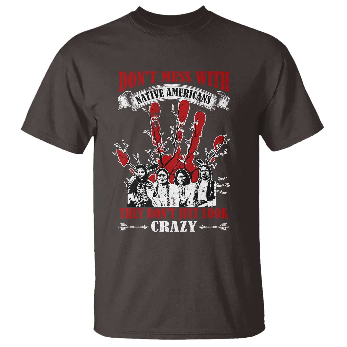 Don't Mess With Native American T Shirt They Don't Look Just Crazy - Wonder Print Shop
