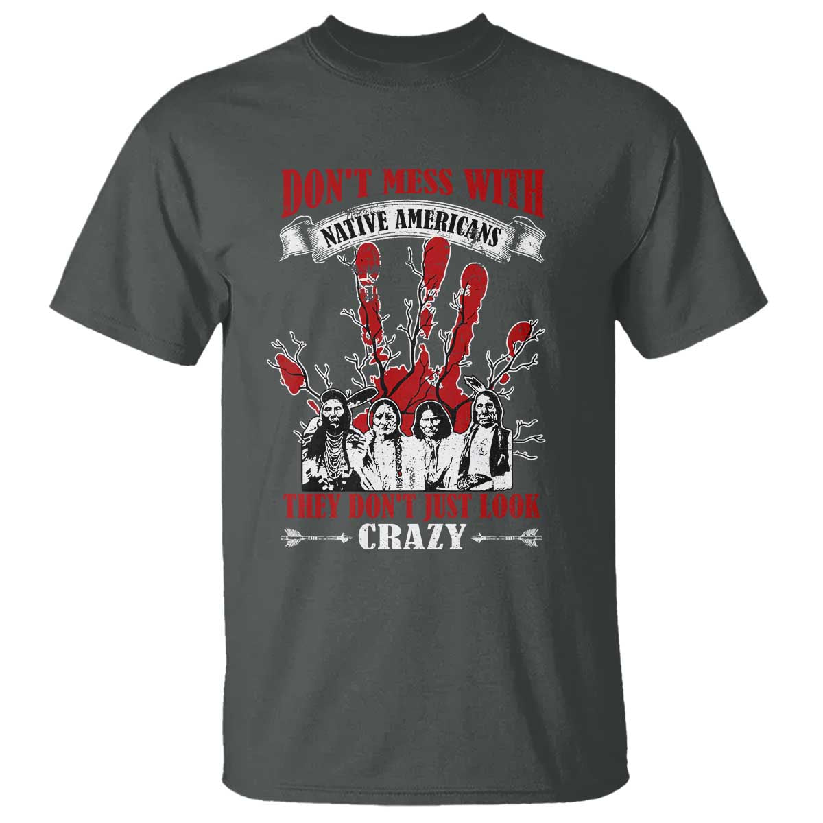Don't Mess With Native American T Shirt They Don't Look Just Crazy - Wonder Print Shop