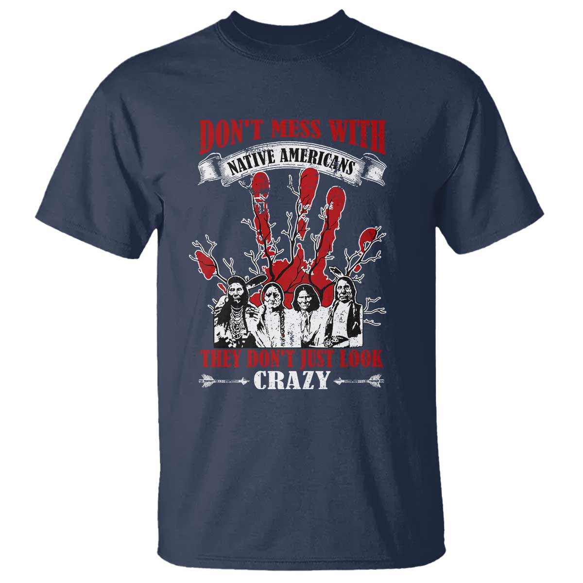 Don't Mess With Native American T Shirt They Don't Look Just Crazy - Wonder Print Shop
