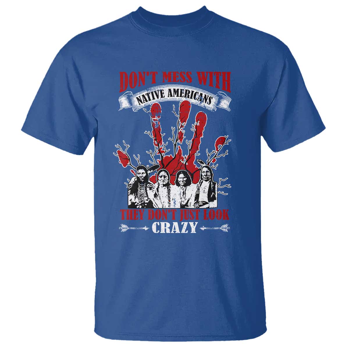 Don't Mess With Native American T Shirt They Don't Look Just Crazy - Wonder Print Shop