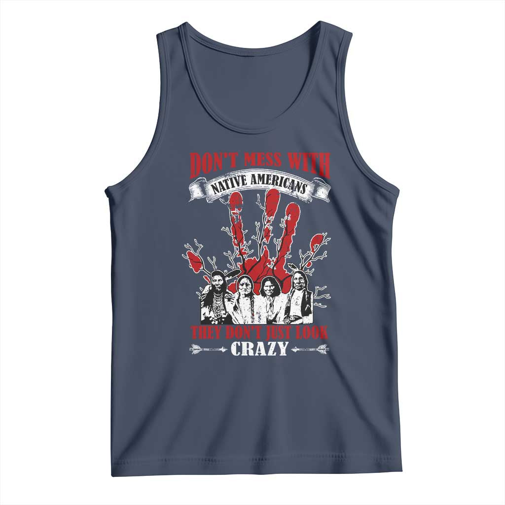 Don't Mess With Native American Tank Top They Don't Look Just Crazy