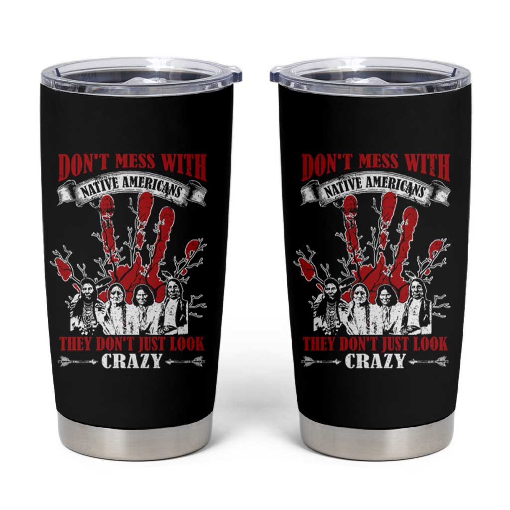 Don't Mess With Native American Tumbler Cup They Don't Look Just Crazy