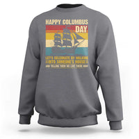 Indigenous Joke Columbus Day Sweatshirt Let's Celebrate By Walking Into Someone's House - Wonder Print Shop