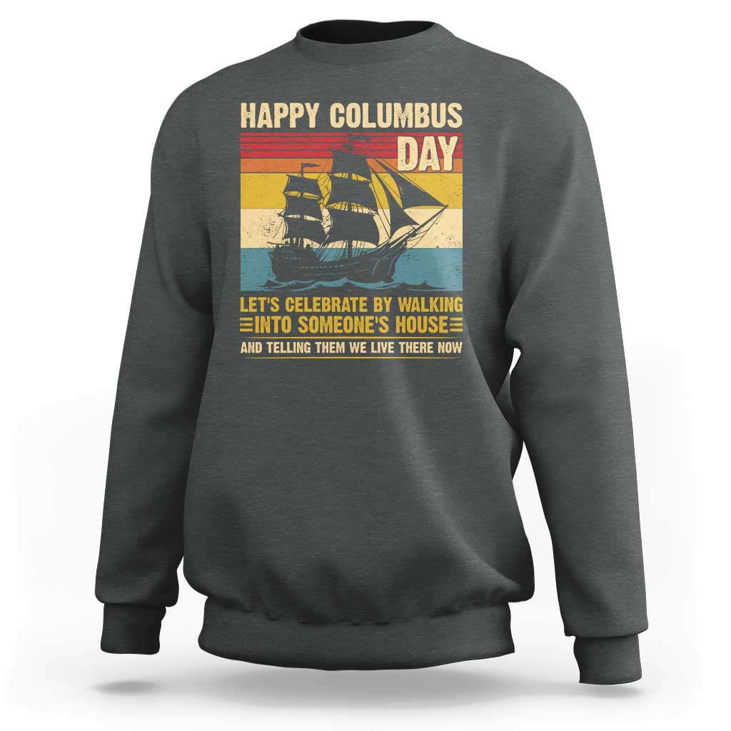 Indigenous Joke Columbus Day Sweatshirt Let's Celebrate By Walking Into Someone's House - Wonder Print Shop