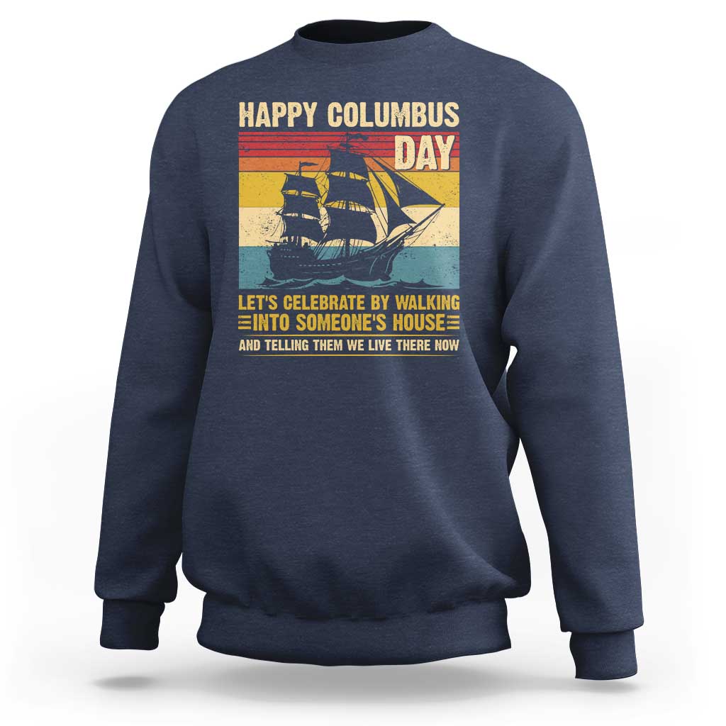 Indigenous Joke Columbus Day Sweatshirt Let's Celebrate By Walking Into Someone's House - Wonder Print Shop