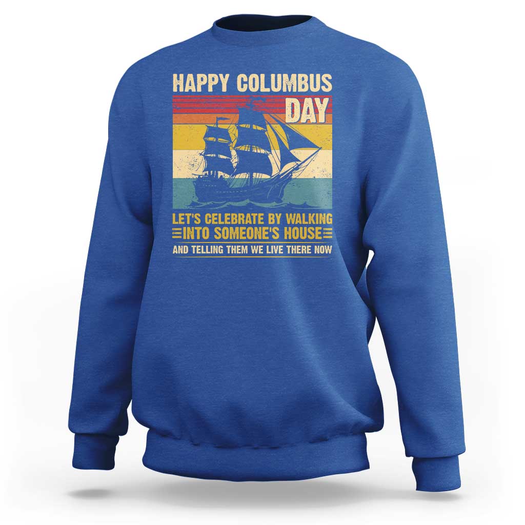 Indigenous Joke Columbus Day Sweatshirt Let's Celebrate By Walking Into Someone's House - Wonder Print Shop