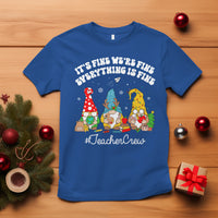 Christmas T Shirt Teacher Crew Gnomie It's Fine We're Fine Everything Is Fine - Wonder Print Shop