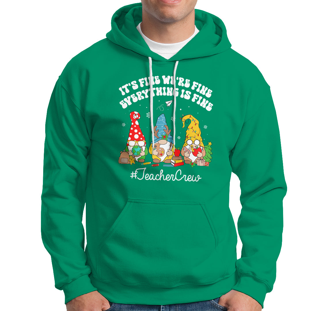 Christmas Hoodie Teacher Crew Gnomie It's Fine We're Fine Everything Is Fine - Wonder Print Shop