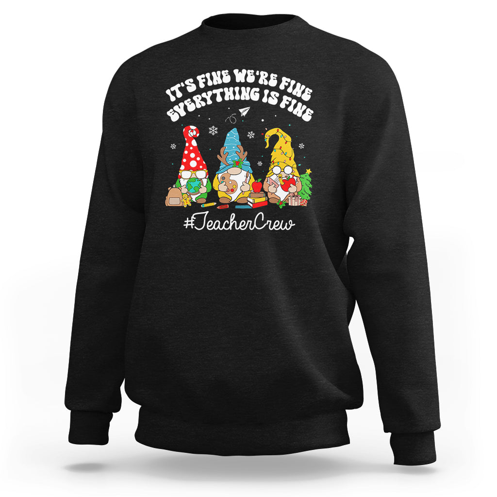 Christmas Sweatshirt Teacher Crew Gnomie It's Fine We're Fine Everything Is Fine - Wonder Print Shop