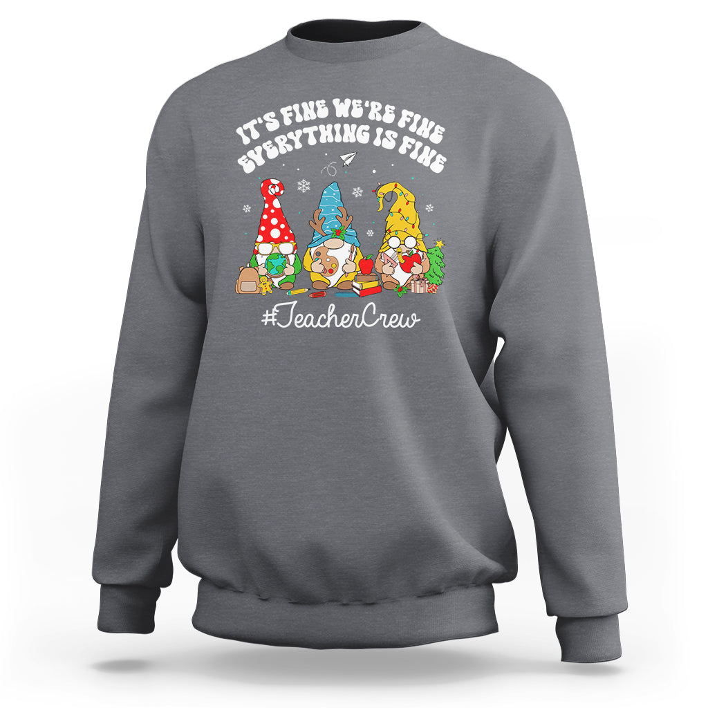 Christmas Sweatshirt Teacher Crew Gnomie It's Fine We're Fine Everything Is Fine - Wonder Print Shop