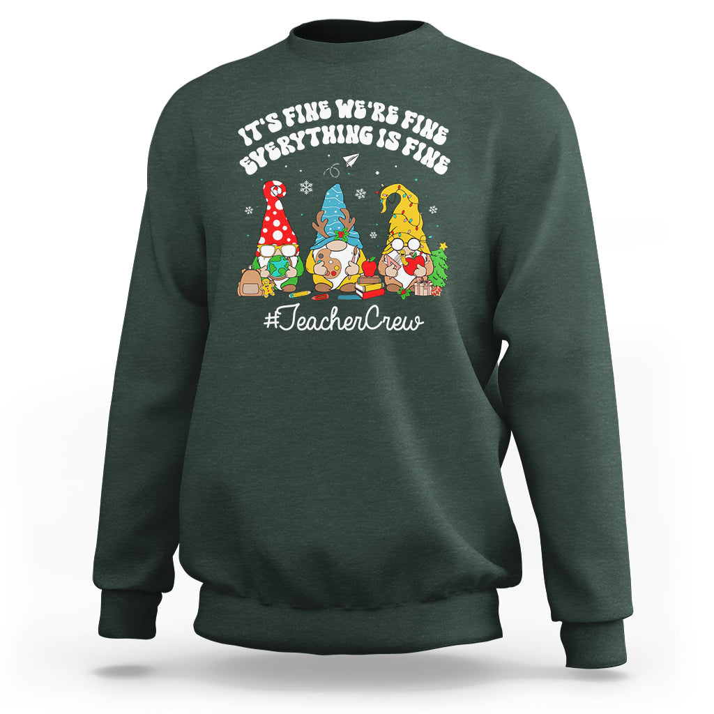 Christmas Sweatshirt Teacher Crew Gnomie It's Fine We're Fine Everything Is Fine - Wonder Print Shop