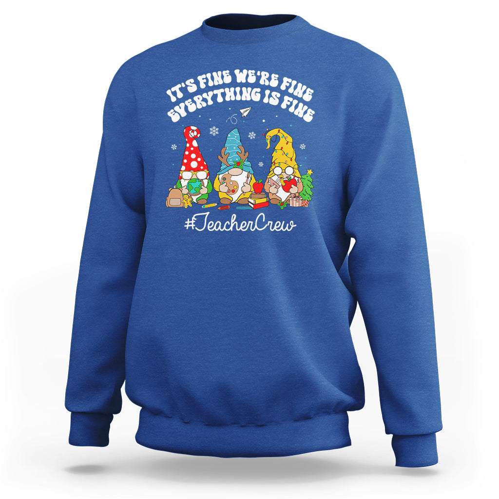 Christmas Sweatshirt Teacher Crew Gnomie It's Fine We're Fine Everything Is Fine - Wonder Print Shop