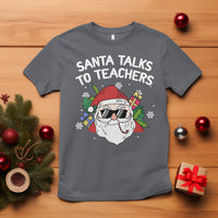 Christmas T Shirt Santa Talks To Teachers Funny Xmas - Wonder Print Shop