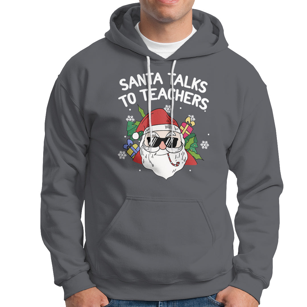 Christmas Hoodie Santa Talks To Teachers Funny Xmas - Wonder Print Shop