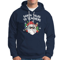 Christmas Hoodie Santa Talks To Teachers Funny Xmas - Wonder Print Shop