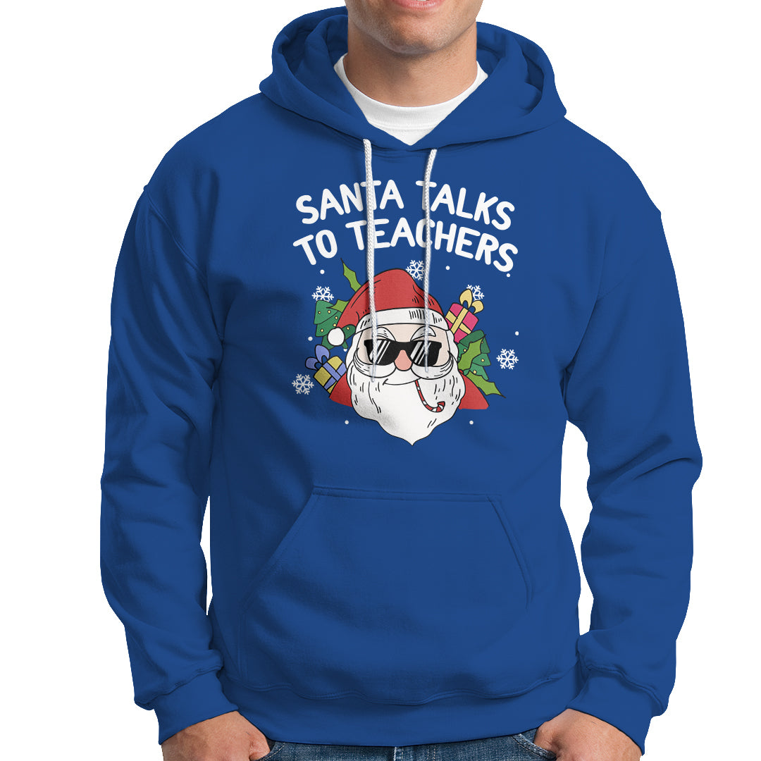 Christmas Hoodie Santa Talks To Teachers Funny Xmas - Wonder Print Shop