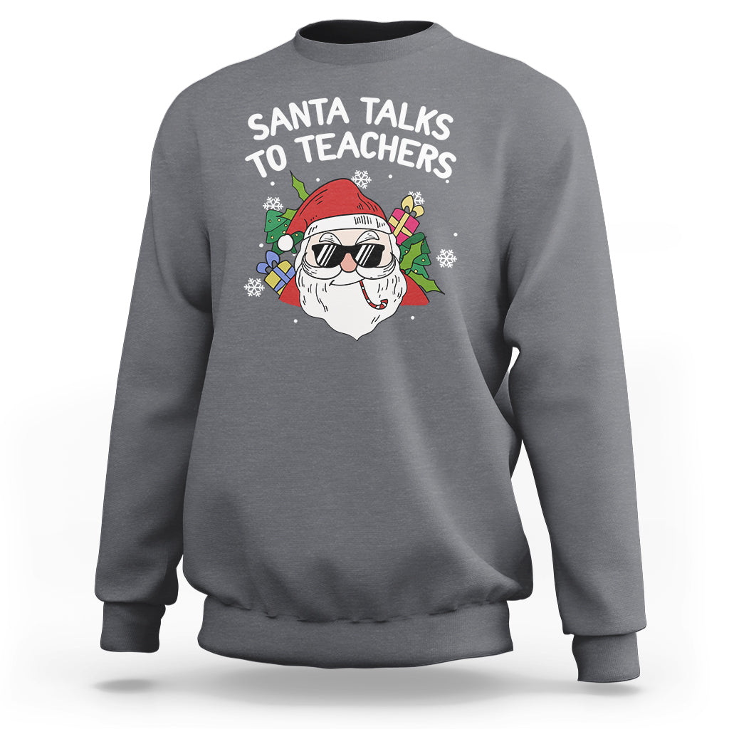 Christmas Sweatshirt Santa Talks To Teachers Funny Xmas - Wonder Print Shop