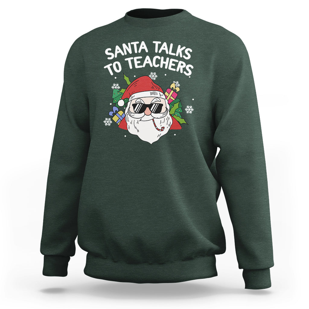 Christmas Sweatshirt Santa Talks To Teachers Funny Xmas - Wonder Print Shop