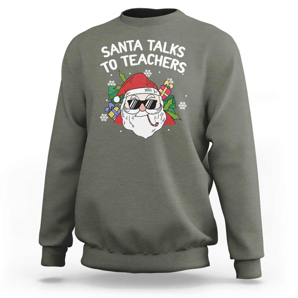 Christmas Sweatshirt Santa Talks To Teachers Funny Xmas - Wonder Print Shop