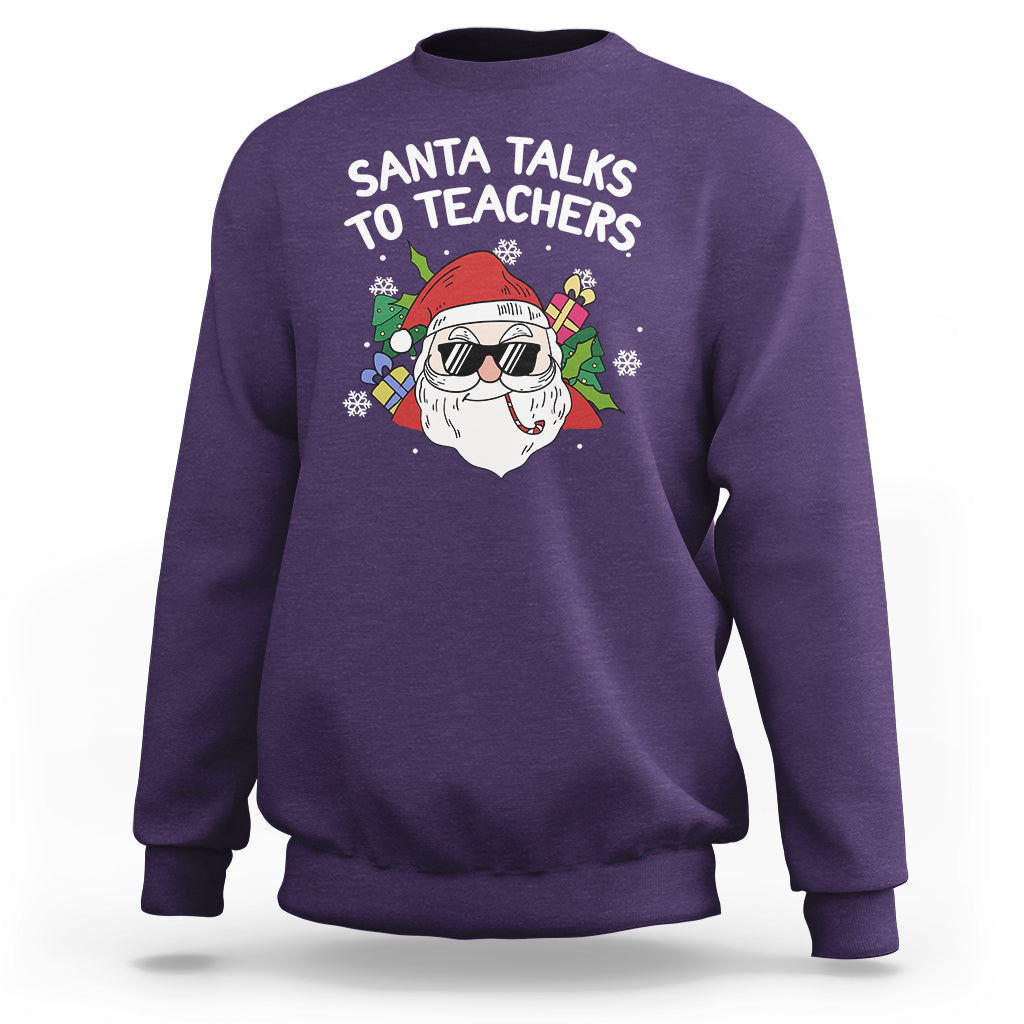 Christmas Sweatshirt Santa Talks To Teachers Funny Xmas - Wonder Print Shop